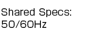 Shared Specs: 50/60Hz